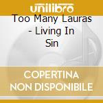 Too Many Lauras - Living In Sin cd musicale di Too Many Lauras