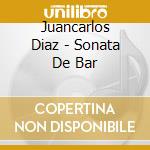 Juancarlos Diaz - Sonata De Bar cd
