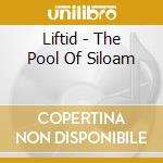 Liftid - The Pool Of Siloam cd musicale di Liftid