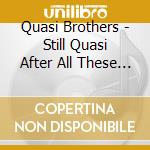 Quasi Brothers - Still Quasi After All These Years cd