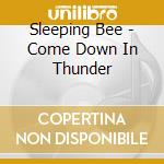 Sleeping Bee - Come Down In Thunder cd