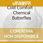 Cold Comfort - Chemical Butterflies cd musicale di Cold Comfort