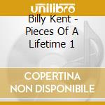 Billy Kent - Pieces Of A Lifetime 1 cd musicale