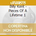 Billy Kent - Pieces Of A Lifetime 1 cd