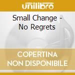 Small Change - No Regrets cd