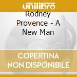 Rodney Provence - A New Man cd