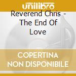 Reverend Chris - The End Of Love cd