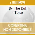 By The Bull - Toise cd