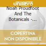 Noah Proudfoot And The Botanicals - Travel Light cd musicale di Noah Proudfoot And The Botanicals
