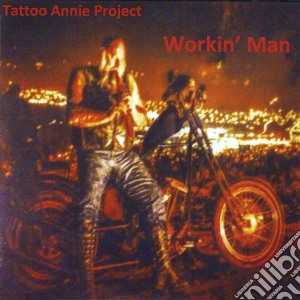 Tattoo Annie Project - Workin Man cd musicale di Tattoo Annie Project