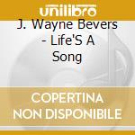 J. Wayne Bevers - Life'S A Song cd