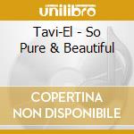 Tavi-El - So Pure & Beautiful cd musicale di Tavi