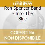 Ron Spencer Band - Into The Blue cd