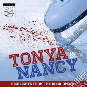 Tonya & Nancy (Highlights From The Rock Opera) cd musicale
