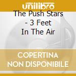 The Push Stars - 3 Feet In The Air cd