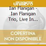 Ian Flanigan - Ian Flanigan Trio, Live In Woodstock, Ny cd