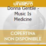 Donna Gentile - Music Is Medicine cd musicale di Donna Gentile