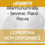 Allarmunumralla - Severac Piano Pieces cd