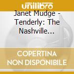 Janet Mudge - Tenderly: The Nashville Sessions cd musicale di Janet Mudge