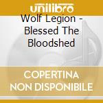 Wolf Legion - Blessed The Bloodshed cd