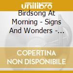 Birdsong At Morning - Signs And Wonders - Expanded (Blu-Ray / Cd) cd musicale di Birdsong At Morning