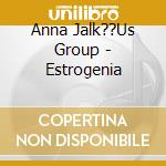 Anna Jalk??Us Group - Estrogenia cd musicale di Anna Jalk??Us Group