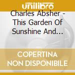 Charles Absher - This Garden Of Sunshine And Rain cd