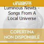 Luminous Newts - Songs From A Local Universe cd