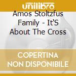 Amos Stoltzfus Family - It'S About The Cross cd