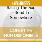 Racing The Sun - Road To Somewhere cd