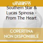 Southern Star & Lucas Spinosa - From The Heart cd