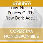 Tony Mecca - Princes Of The New Dark Age (Remixed / Remastered) cd