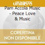 Pam Accola Music - Peace Love & Music cd