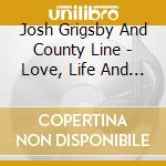 Josh Grigsby And County Line - Love, Life And Misery cd