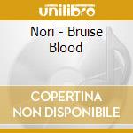 Nori - Bruise Blood cd