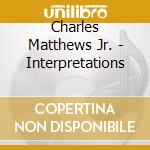 Charles Matthews Jr. - Interpretations