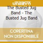 The Busted Jug Band - The Busted Jug Band cd musicale di The Busted Jug Band