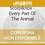 Scorpiknox - Every Part Of The Animal cd