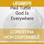 Paul Tuttle - God Is Everywhere cd