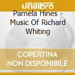 Pamela Hines - Music Of Richard Whiting cd