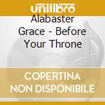 Alabaster Grace - Before Your Throne cd musicale di Alabaster Grace