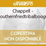 Chappell - Southernfriedtribalboogie cd