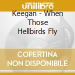 Keegan - When Those Hellbirds Fly cd