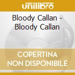 Bloody Callan - Bloody Callan cd musicale di Bloody Callan