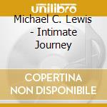 Michael C. Lewis - Intimate Journey cd musicale di Michael C. Lewis