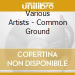 Various Artists - Common Ground cd