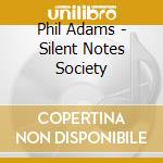 Phil Adams - Silent Notes Society cd