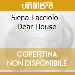 Siena Facciolo - Dear House cd musicale di Siena Facciolo