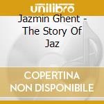 Jazmin Ghent - The Story Of Jaz