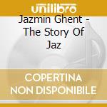Jazmin Ghent - The Story Of Jaz cd